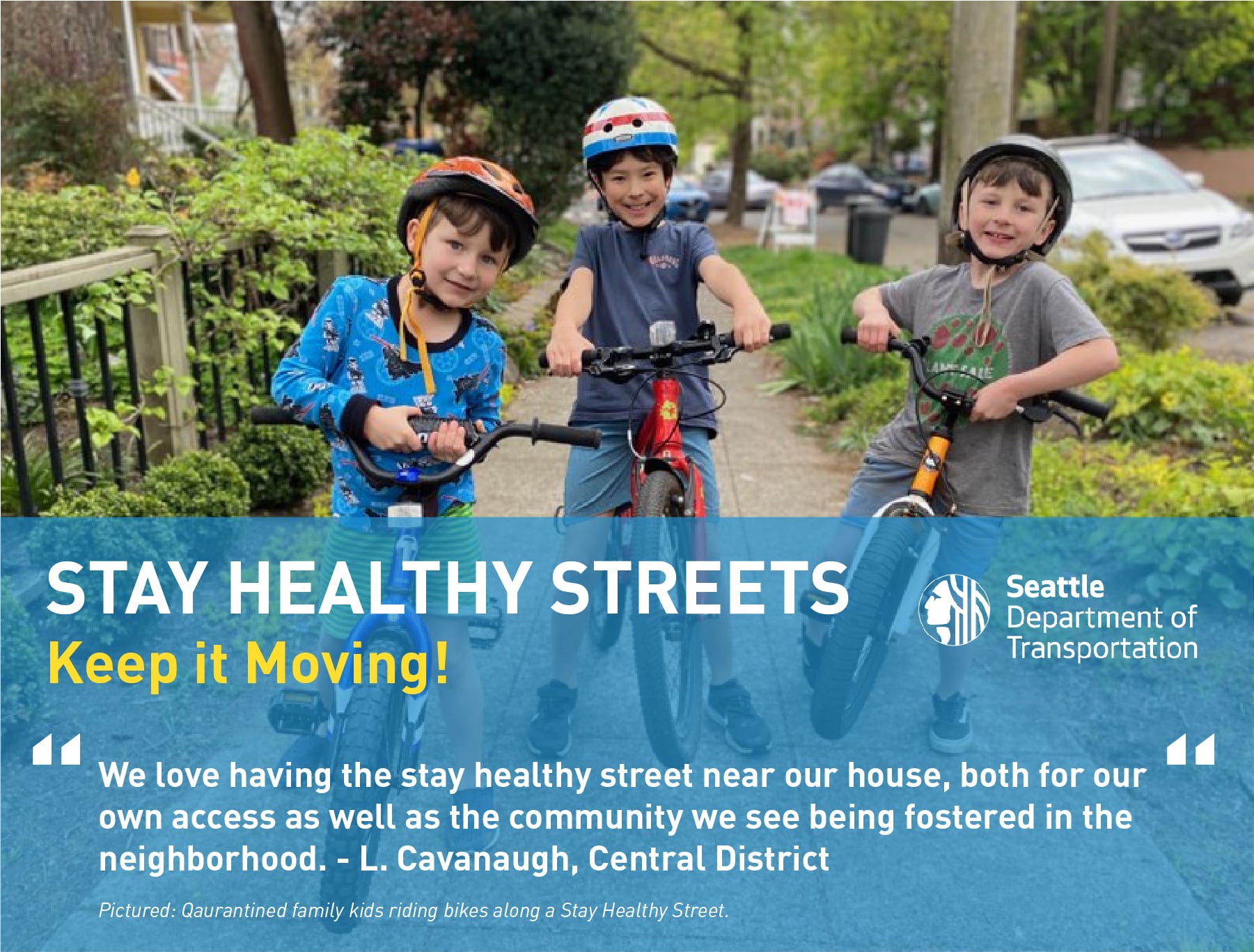 Quote: "We love having the stay healthy street near our house, both for our own access as well as the community we see being fostered in the neighborhood." by L. Cavanaugh