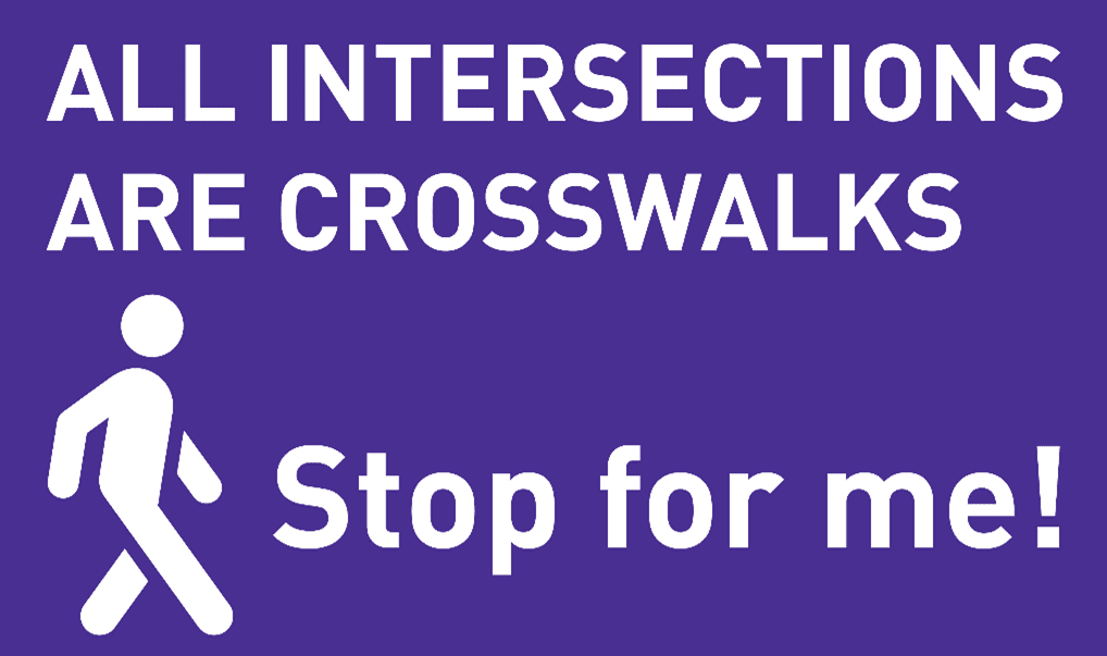 Graphic stating the key message that All Intersections Are Crosswalks – Stop for Pedestrians! The background color is purple and the words and a pedestrian walking icon are shown in white.