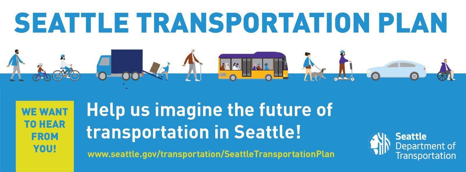 Graphic highlighting the Seattle Transportation Plan, and encouraging people to help us imagine the future of transportation in Seattle. The image includes icons of various modes of transportation, says that we want to hear from you, and includes the SDOT logo.