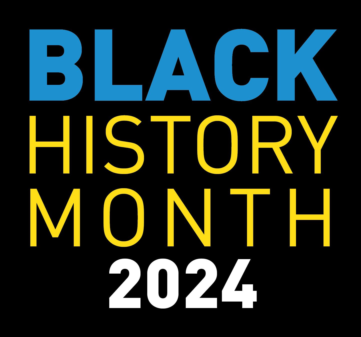 Graphic saying Black History Month 2024. Black background with blue text, yellow text, and white text.