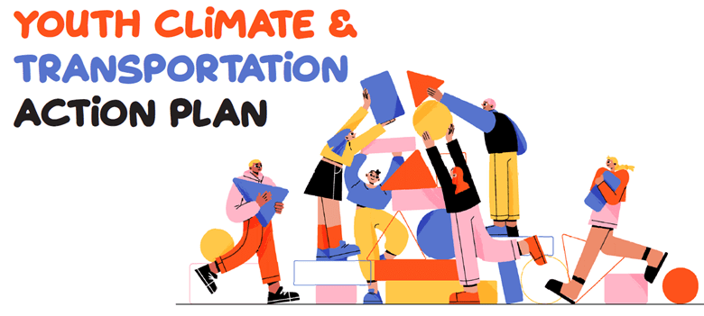 Graphic stating "Youth Climate & Transportation Action Plan." The graphic shows six people moving multicolored shapes into a larger shape or pile.